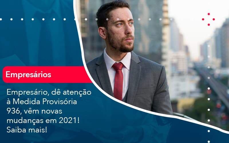 Empresario De Atencao A Medida Provisoria 936 Vem Novas Mudancas Em 2021 Saiba Mais 1 - PME Contábil - Contabilidade em São Paulo