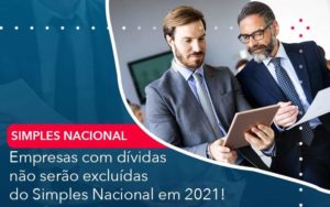 Empresas Com Dividas Nao Serao Excluidas Do Simples Nacional Em 2021 - PME Contábil - Contabilidade em São Paulo