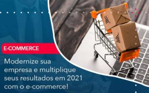Modernize Sua Empresa E Multiplique Seus Resultados Em 2021 Com O E Commerce - PME Contábil - Contabilidade em São Paulo