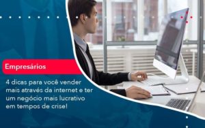 4 Dicas Para Voce Vender Mais Atraves Da Internet E Ter Um Negocio Mais Lucrativo Em Tempos De Crise 1 - PME Contábil - Contabilidade em São Paulo