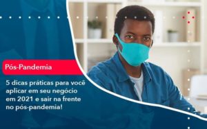 5 Dicas Práticas Para Você Aplicar Em Seu Negócio Em 2021 E Sair Na Frente No Pós Pandemia 1 - PME Contábil - Contabilidade em São Paulo