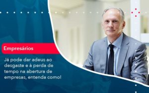 Já Pode Dar Adeus Ao Desgaste E à Perda De Tempo Na Abertura De Empresas Entenda Como - PME Contábil - Contabilidade em São Paulo