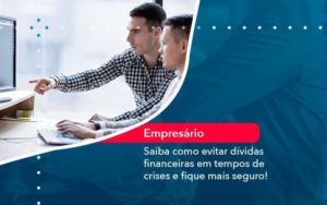 Saiba Como Evitar Dividas Financeiras Em Tempos De Crises E Fique Mais Seguro 1 - PME Contábil - Contabilidade em São Paulo