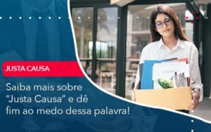 Saiba Mais Sobre Justa Causa E De Fim Ao Medo Dessa Palavra - PME Contábil - Contabilidade em São Paulo