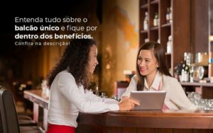 Entenda Tudo Sobre O Balcao Unico E Fique Por Dentro Dos Beneficios Confira Na Descricao Post 1 - PME Contábil - Contabilidade em São Paulo