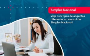 Veja Os 5 Tipos De Aliquotas Diferentes No Anexo I Do Simples Nacional 1 - PME Contábil - Contabilidade em São Paulo