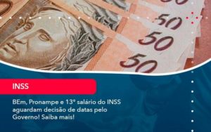 Bem Pronampe E 13 Salario Do Inss Aguardam Decisao De Datas Pelo Governo Saiba Mais 1 - PME Contábil - Contabilidade em São Paulo