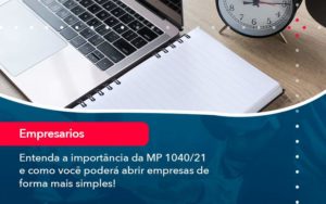 Entenda A Importancia Da Mp 1040 21 E Como Voce Podera Abrir Empresas De Forma Mais Simples - PME Contábil - Contabilidade em São Paulo