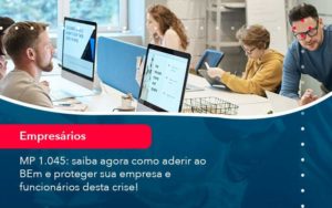 Mp 1045 Saiba Agora Como Aderir Ao Bem E Proteger Sua Empresa E Funcionarios Desta Crise 1 - PME Contábil - Contabilidade em São Paulo