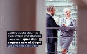 Confira Agora Algumas Dicas Muito Importantes Para Quem Quer Abrir Empresa Com Conjuge Post 1 - PME Contábil - Contabilidade em São Paulo