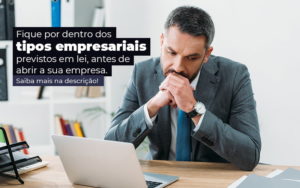 Fique Por Dentro Dos Tipos Empresariais Proevisto Em Lei Antes De Abrir A Sua Empresa Post - PME Contábil - Contabilidade em São Paulo