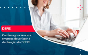 Confira Agora Se A Sua Empresa Deve Fazer A Declaracao Do Defis (1) - PME Contábil - Contabilidade em São Paulo