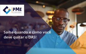 Saiba Quando E Como Voce Deve Quitar O Das Pme - PME Contábil - Contabilidade em São Paulo