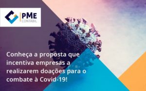 Conheca A Proposta Que Incentiva Empresas A Realizarem Doacoes Para O Combate A Covid 19 Pme - PME Contábil - Contabilidade em São Paulo