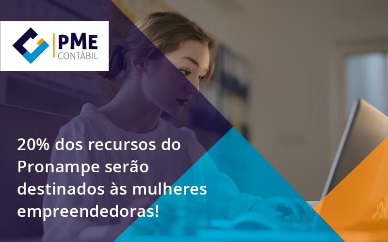 20% Dos Recursos Do Pronampe Serão Destinados às Mulheres Empreendedoras! Pme - PME Contábil - Contabilidade em São Paulo
