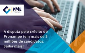 A Disputa Pelo Crédito Do Pronampe Tem Mais De 5 Milhões De Candidatos. Saiba Mais Pme - PME Contábil - Contabilidade em São Paulo