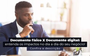 Documento Fisico X Documento Digital Entenda Os Impactos No Dia A Dia Do Seu Negocio Post 1 - PME Contábil - Contabilidade em São Paulo