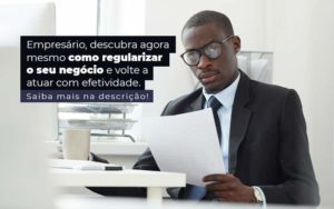 Empresario Descubra Agora Mesmo Com Oregularizar O Seu Negocio E Volte A Atuar Com Efetividade Post 1 - PME Contábil - Contabilidade em São Paulo