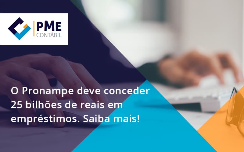 O Pronampe Deve Conceder 25 Bilhões De Reais Em Empréstimos. Saiba Mais! Pme - PME Contábil - Contabilidade em São Paulo
