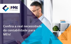 Confira A Real Necessidade Da Contabilidade Para Meis Pme - PME Contábil - Contabilidade em São Paulo