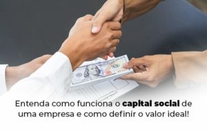 Entenda Como Funciona O Capital Social De Uma Empresa E Como Definir O Valor Ideal Blog 1 - PME Contábil - Contabilidade em São Paulo