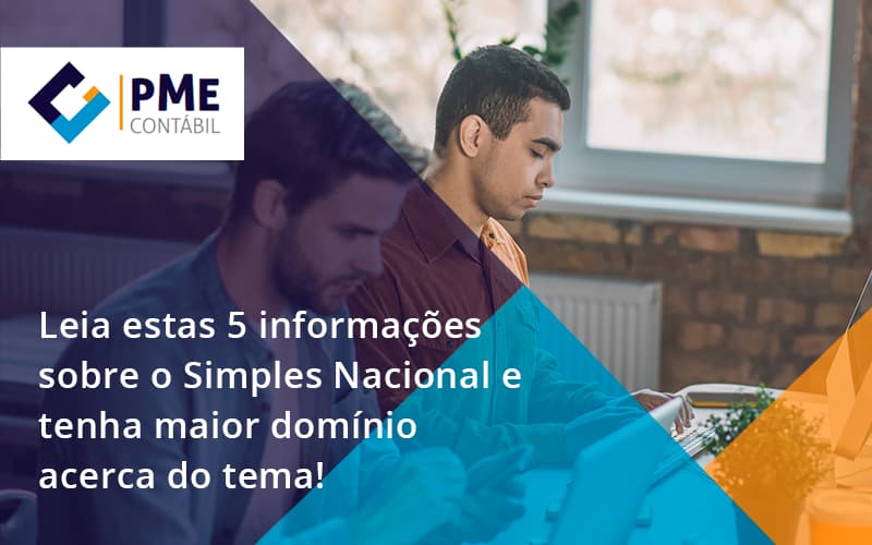 Leia Estas 5 Informações Sobre O Simples Nacional E Tenha Maior Domínio Acerca Do Tema Pme - PME Contábil - Contabilidade em São Paulo
