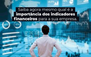 Saiba Agora Mesmo Qual E A Importancia Dos Indicadores Financeiros Para A Sua Empresa Blog 1 - PME Contábil - Contabilidade em São Paulo