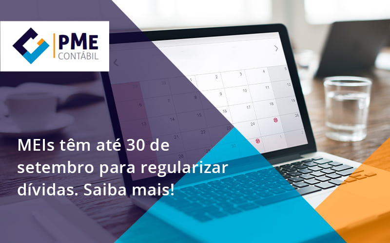 Meis Têm Até 30 De Setembro Para Regularizar Dívidas. Saiba Mais! Pme - PME Contábil - Contabilidade em São Paulo