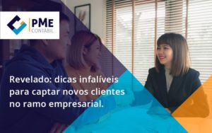 Dicas Infalíveis Para Captar Novos Clientes No Ramo Empresarial. Pme - PME Contábil - Contabilidade em São Paulo