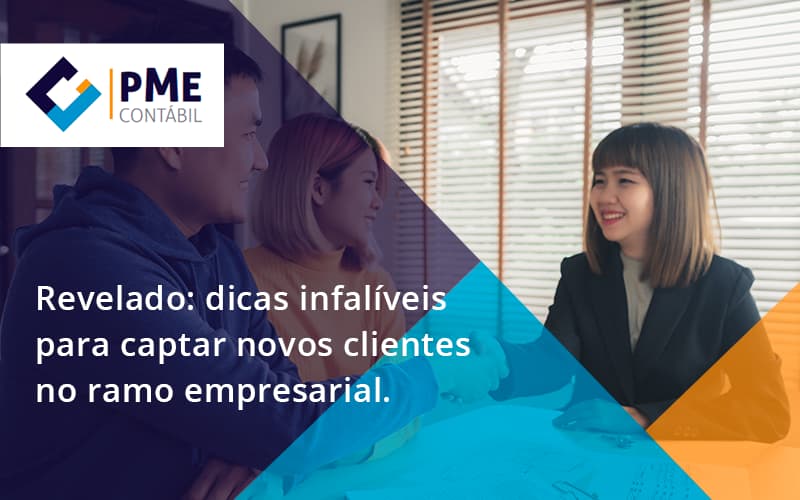 Dicas Infalíveis Para Captar Novos Clientes No Ramo Empresarial. Pme - PME Contábil - Contabilidade em São Paulo
