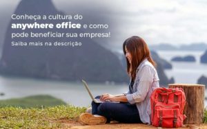 Conheca A Cultura Do Anywhere Office E Como Pode Beneficiar Sua Empresa Blog 2 - PME Contábil - Contabilidade em São Paulo
