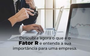 Descubra Agora O Que E O Fator R E Entenda A Sua Importancia Para Uma Empresa Blog - PME Contábil - Contabilidade em São Paulo