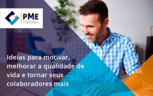 Ideias Para Motivar Melhorar Sua Qualidade De Vida Pme - PME Contábil - Contabilidade em São Paulo