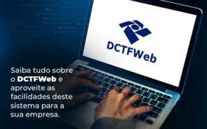 Saiba Tudo Sobre O Dctfweb E Aproveite As Facilidades Deste Sistema Para A Sua Empresa Blog  - PME Contábil - Contabilidade em São Paulo