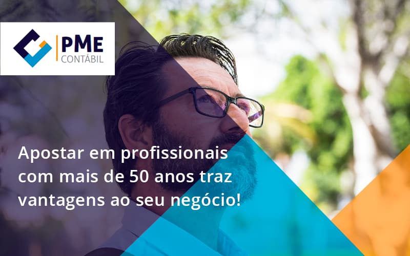 Apostar Em Profissionais De Mais De 50 Anos Pme - PME Contábil - Contabilidade em São Paulo