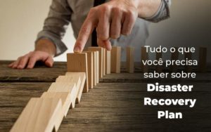 Tudo O Que Voce Precisa Saber Sobre Disaster Recovery Plan Blog 1 - PME Contábil - Contabilidade em São Paulo