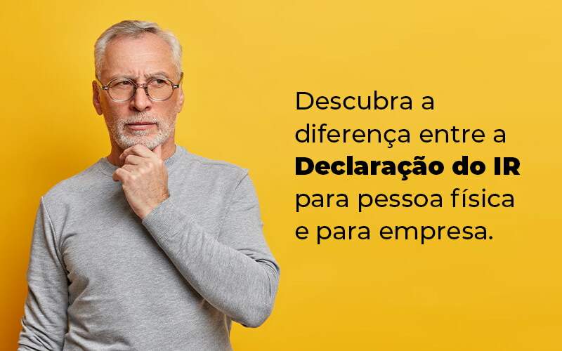 Descubra A Diferenca Entre A Declaracao Do Ir Para Pessoa Fisica E Para Empresa Blog - PME Contábil - Contabilidade em São Paulo