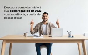 Descubra Como Dar Inicia A Sua Declaracao Do Ir 2022 Com Excelencia A Partir De Nossas Dicas Blog - PME Contábil - Contabilidade em São Paulo