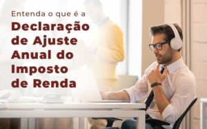 Entenda O Que E A Declaracao De Ajuste Anual Do Imposto De Renda Blog - PME Contábil - Contabilidade em São Paulo