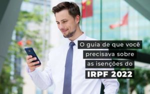 O Guia De Que Voce Precisava Sobre As Isencoes Do Irpf 2022 Blog - PME Contábil - Contabilidade em São Paulo