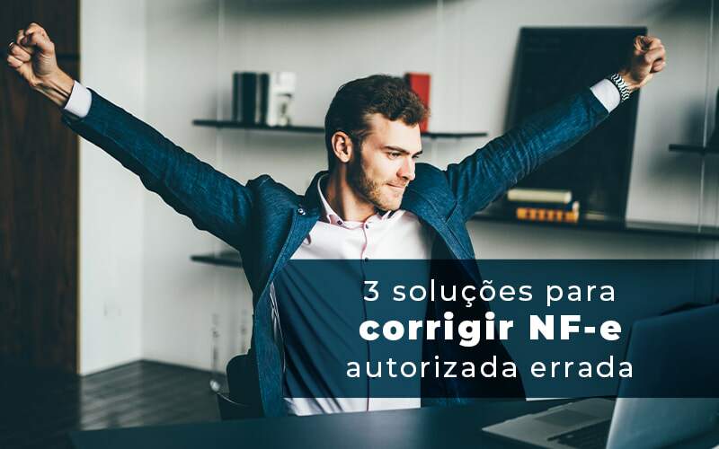 3 Solucoes Para Corrigir Nfe Autorizada Errada Blog Quero Montar Uma Empresa - PME Contábil - Contabilidade em São Paulo
