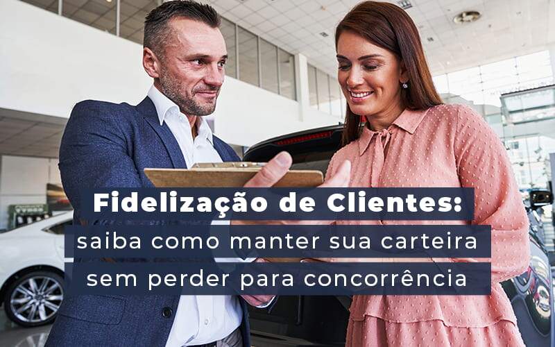 Fidelizacao De Clientes Siaba Como Manter A Sua Carteira Sem Perder Para Concorrencia Blog Quero Montar Uma Empresa - PME Contábil - Contabilidade em São Paulo