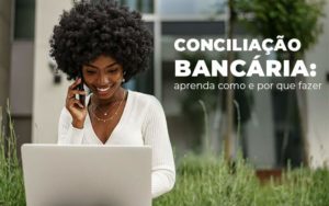 Conciliacao Bancaria Aprenda Como E Por Que Fazer Blog Quero Montar Uma Empresa - PME Contábil - Contabilidade em São Paulo