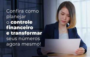 Confira Como Planejar O Controle Financeiro E Transformar Seus Numeros Agora Mesmo Blog Quero Montar Uma Empresa - PME Contábil - Contabilidade em São Paulo